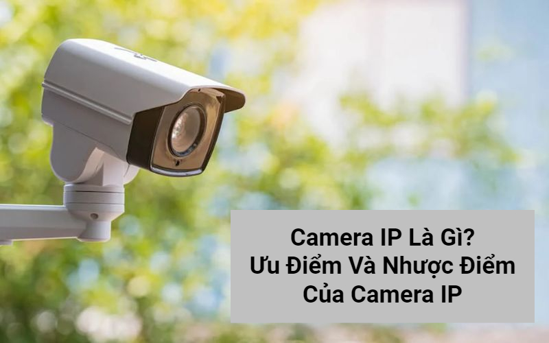 Các loại camera an ninh: đặc điểm và ứng dụng 15 Các Loại Camera An Ninh: Đặc Điểm Và Ứng Dụng