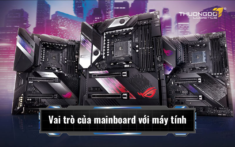 Mainboard Máy Tính Là Gì? Vai Trò Cách Chọn Mainboard Tốt Nhất